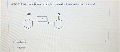 Solved Is the following reaction an example of an oxidation | Chegg.com