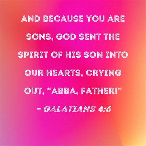 Galatians 4:6 And because you are sons, God sent the Spirit of His Son ...