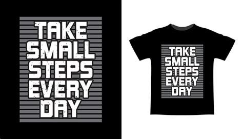 Premium Vector Take Small Steps Everyday Typography T Shirt Design