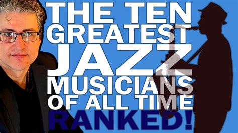 The Ten Greatest Jazz Musicians Of All Time Ranked Youtube