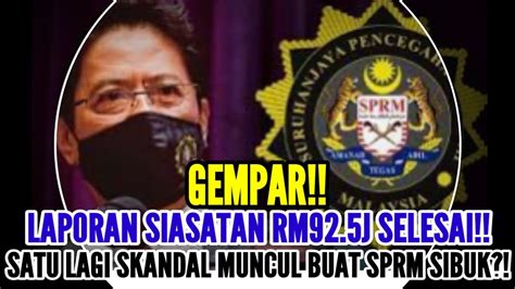 GEMPAR LAPORAN SIASATAN RM92 5J SELESAI SATU LAGI SKANDAL MUNCUL BUAT