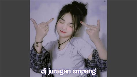 DJ JURAGAN EMPANG VIRAL TIKTOK TERBARU 2023 YouTube