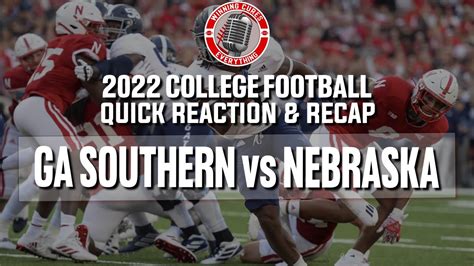 Georgia Southern Vs Nebraska Quick Reaction And Recap College Football