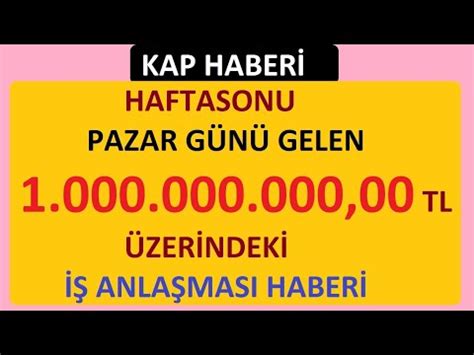 1 000 000 000 00 TL TUTARINDA HAFTASONU PAZAR GÜNÜ GELEN İŞ ANLAŞMASI