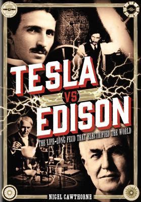 Tesla vs Edison: The Life-Long Feud that Electrified the World by Nigel ...