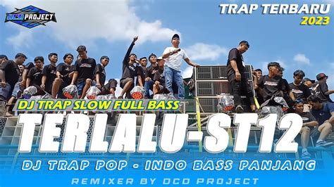 DJ TRAP SLOW TERLALU ST 12 TERBARU FULL BASS PANJANG VIRAL DCD