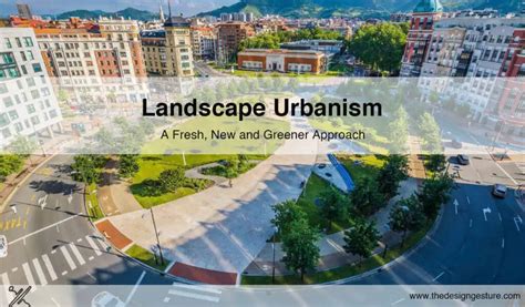 Landscape Urbanism: A Fresh, New And Greener Approach | The Design Gesture