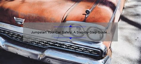 Jumpstart Your Car Safely A Step By Step Guide On How To Hook Up