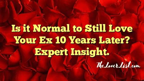 Is It Normal To Still Love Your Ex 10 Years Later Expert Insight