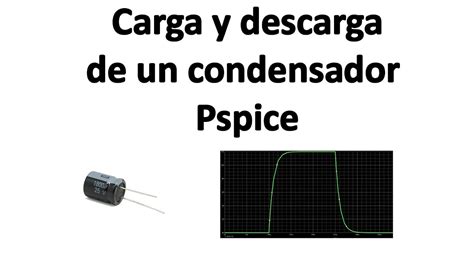 Carga Y Descarga De Un Condensador En Pspice Circuito Rc Youtube