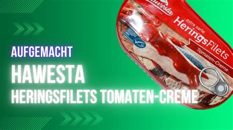 Aufgemacht Hawesta Herings Filets Tomaten Creme 2023 YouTube