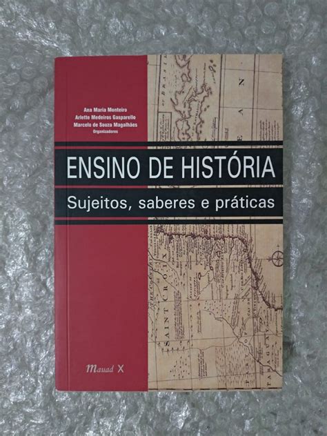 Ensino de História Sujeitos Saberes e Práticas Ana Maria Monteiro