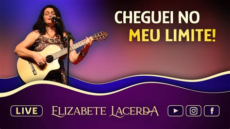 CHEGUEI NO MEU LIMITE ElizabeteLacerda MúsicasQueCuram Live030