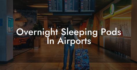 Overnight Sleeping Pods In Airports Airports Sleeping Pods