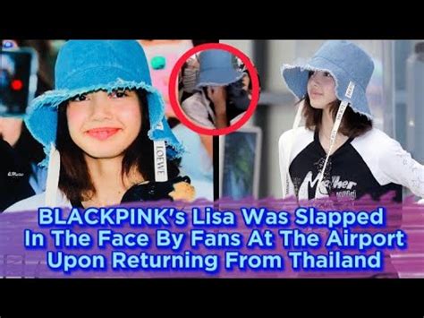 BLACKPINK's Lisa Was Slapped In The Face By Fans At The Airport Upon ...