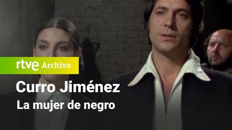 Curro Jim Nez Cap Tulo La Mujer De Negro Rtve Archivo Youtube