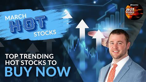 Top Trending Hot Stocks To Buy Now March S Hot Stocks Panel