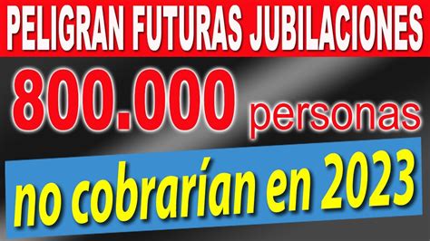 PELIGRAN Futuras Jubilaciones de ANSES 800 000 personas podrían NO