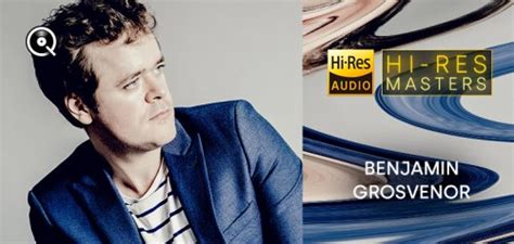 Benjamin Grosvenor Playlist Hi Res Masters 2023 Hi Res