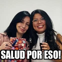 Meme Personalizado Salud Por Eso