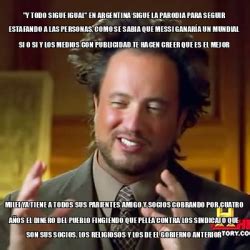 Meme Ancient Aliens Y Todo Sigue Igual En Argentina Sigue La