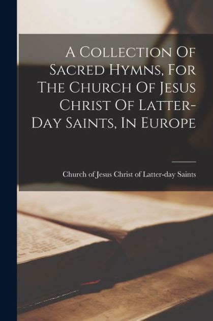 A Collection Of Sacred Hymns, For The Church Of Jesus Christ Of Latter ...