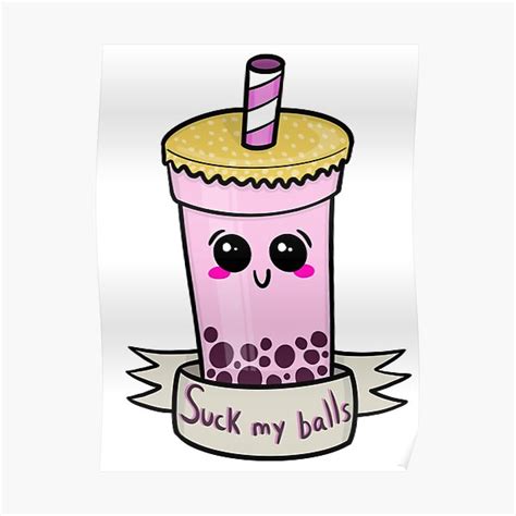 Suck My Balls Cute Boba Tea Funny Quote Comic Bubble Tea Kawaii Kawai Poster By Nyctangel