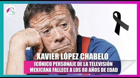 Fallece Xavier L Pez Chabelo A Los A Os De Edad Youtube