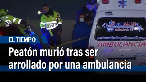 Tragedia En La Avenida Boyac Peat N Muri Atropellado Por Ambulancia