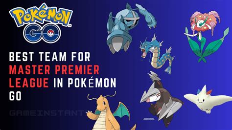 Best Team For Master Premier League In Pokémon Go Gameinstants