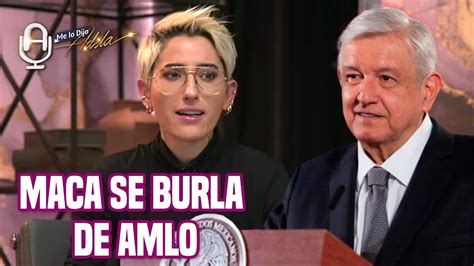 Maca Se Burla De Amlo Por Levantarse Temprano Y Lo Pone En Su Lugar