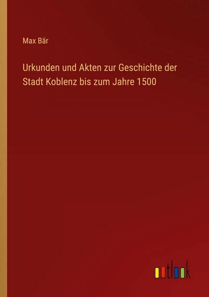 Urkunden Und Akten Zur Geschichte Der Stadt Koblenz Bis Zum Jahre