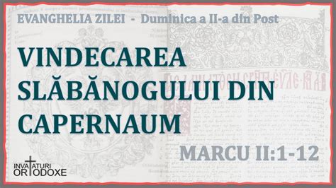 EVANGHELIA ZILEI Vindecarea slăvănogului din Capernaum Duminica a