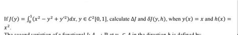 Solved If J Y ∫01 X2−y2 Y′2 Dx Y∈c2[0 1] Calculate Δj And