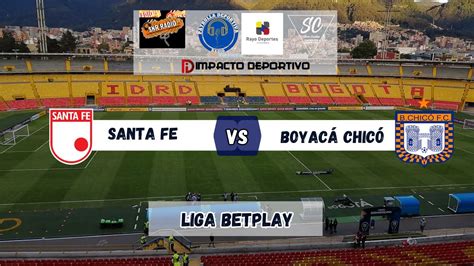 Boyacá Chicó X Santa Fe - EN DIRECTO SANTA FE VS BOYACÁ CHICÓ - YouTube