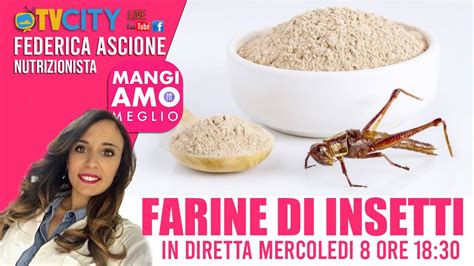 Mangiamo Meglio Con La Dott Sa Federica Ascione Farine Di Insetti