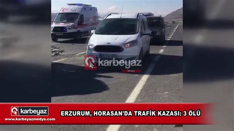 Erzurum Horasan Da Trafik Kazas L Youtube