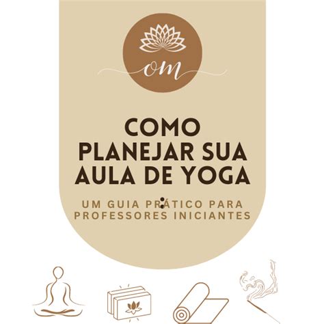 Como Planejar Sua Aula De Yoga Um Guia Pr Tico Para Professores