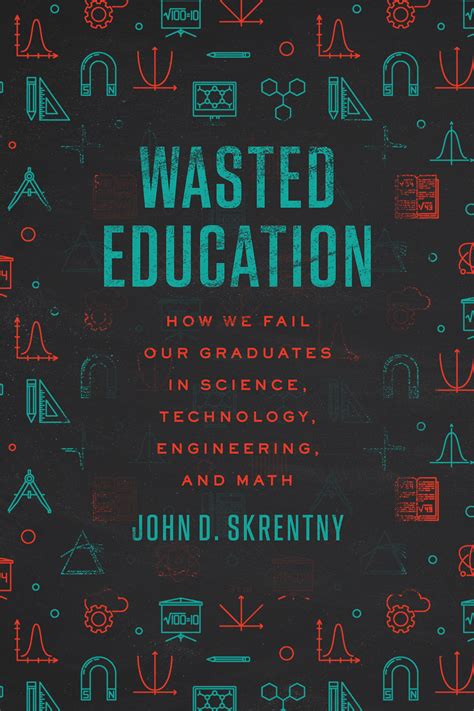 Wasted Education: How We Fail Our Graduates in Science, Technology