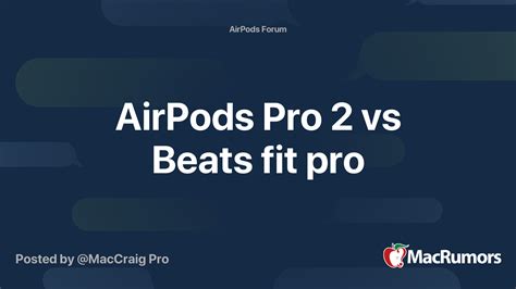 AirPods Pro 2 vs Beats fit pro | MacRumors Forums