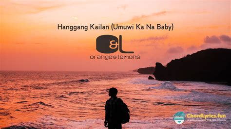 Hanggang Kailan (Umuwi Ka Na Baby) - Orange & Lemons - ChordLyrics