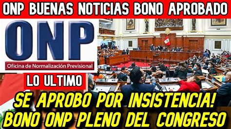 Se Aprobo Bono Onp Por Insistencia En Pleno Del Congreso Buenas