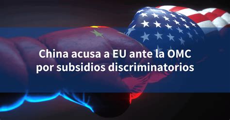 China Acusa A EU Ante La OMC Por Subsidios Discriminatorios INCOMEX