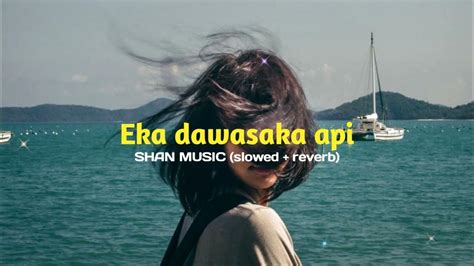 Eka Dawasaka Api Shan Music Slowed Reverb Youtube