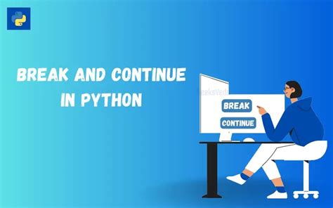 Mastering Python Break And Continue Statements With Xamples