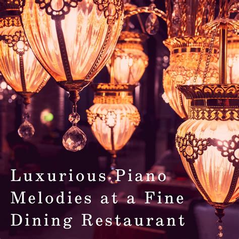 ‎Luxurious Piano Melodies At a Fine Dining Restaurant - Album by Relaxing Piano Crew - Apple Music