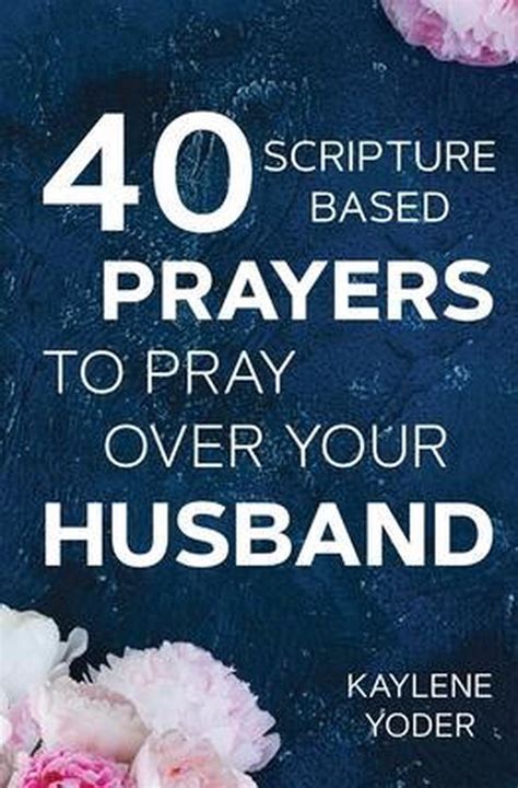 40 Scripture Based Prayers To Pray Over Your Husband Kaylene Yoder