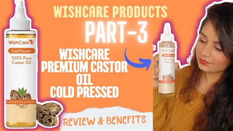 Wishcare Products Part 3 Castor Oil Review And Benefits Best Oil For