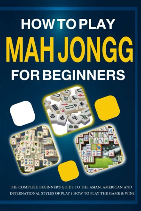 How To Play Mah Jongg For Beginners The Complete Beginner S Guide To