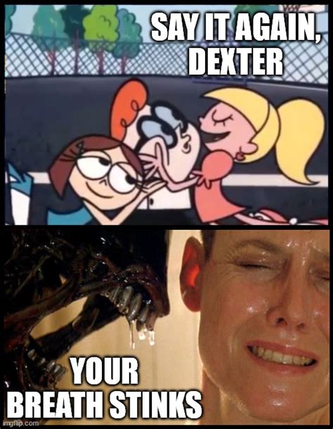 Say it Again, Dexter Memes - Imgflip